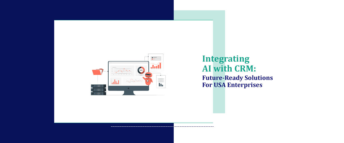 Integrating AI with CRM: Future-Ready Solutions for USA Enterprises